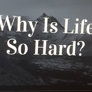 LIFE IS HARD