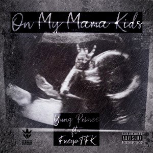 Yung Prince - On My Mama Kids ft. FuegoTFK (prod. Yung Prince)