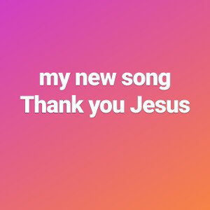 thank you Jesus