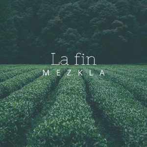 MEZKLA - La fin 