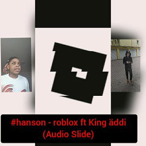 #hanson - roblox  FT king äddi (Audio Slide)