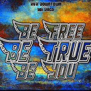 Be Free - Be True - Be You