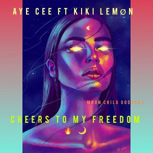 Aye cee ft KIKI LEMØN CHEERS TO MY FREEDOM