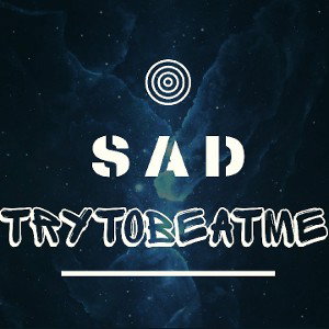 Sad - TryToBeatME ®️