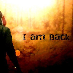 I am Back