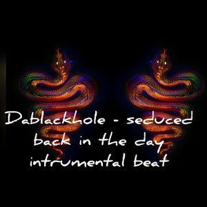 Dablackhole - Seduced back in the day