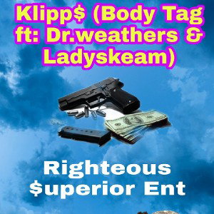 Righteous Superior - (Klipp$) Body Tag ft: Dr.Weathers & Ladyskeam 