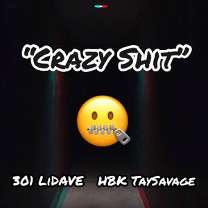 301 LiDAVE "Crazy Shit" (Feat. HBK TaySavage) [Prod. Chris Rich]