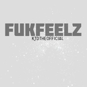 KTDtheOfficial - FukFeelz