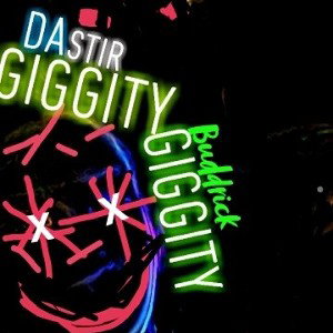 giggity giggity-DaStir. feat--Buddrick