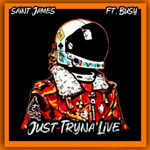 Saint James (ft.Busy) - Just Tryna Live