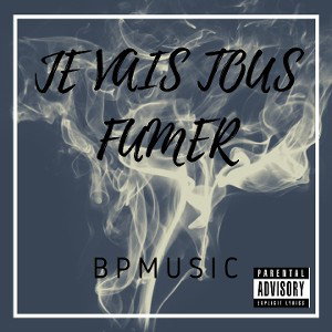 BPMUSIC - JE VAIS TOUS FUMER