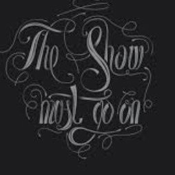 THE SHOW MUST GO ON               