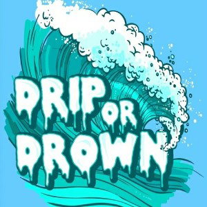 drip or drown