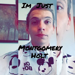  Im Just Montgomery Holt