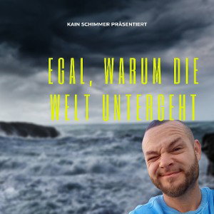 Egal, warum die Welt untergeht