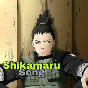 SHIKAMARU NARA | ANIME SONG