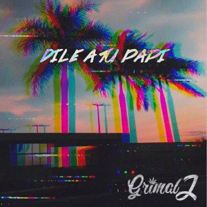 Dile a tu papi -GrimalJ-