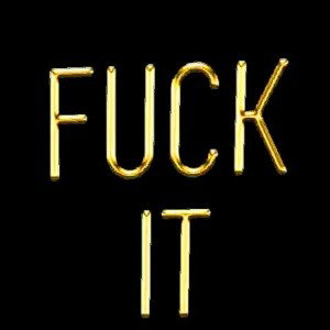 #fuckit