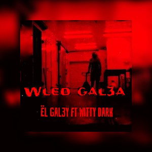 Ël Gal3ÿ _ wled gal3a(ft Witty Dark) 