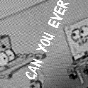 Can you ever