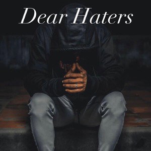 Dear Haters (Part 2)