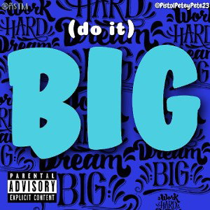 Song: (Do It) Big by
Artist: @PistolPeteyPete23