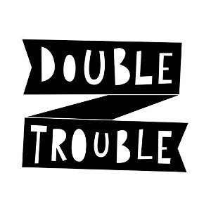 Double Trouble