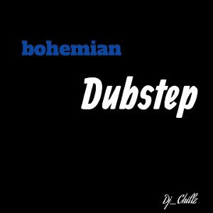                       Bohemian (dubstep)-Dj_chillz        