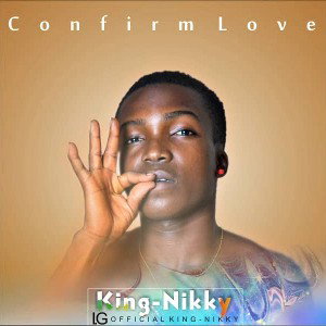 King Nikky-confirm love || Naijabetatune 