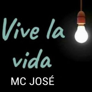 MC JOSÉ VIVE LA VIDA