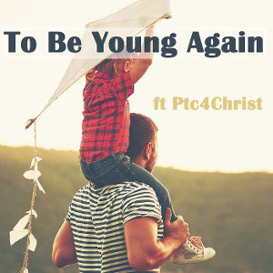 To Be Young Again ft. Ptc4Christ