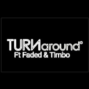  Turn around ft Faded & Timbo