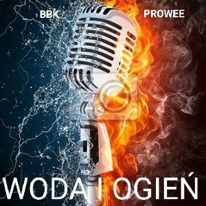 BBK & PROWEE- WODA I OGIEŃ