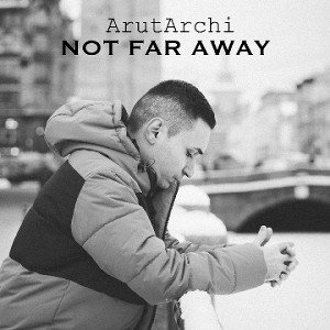 ArutArchi - NOT FAR AWAY