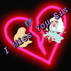 I Miss You Sis