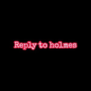 Reply to holmes