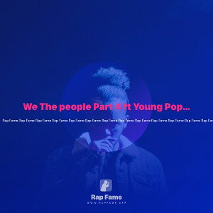 We The people Part 4 ft Young Poppa