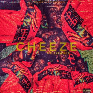 Cheeze (ft. Lowkie) 