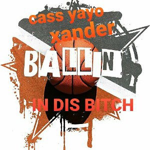 ballin in dis bitch ft XANDER