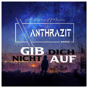 Anthrazit Music - Gib Dich Nicht Auf