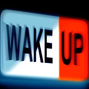 Wake up