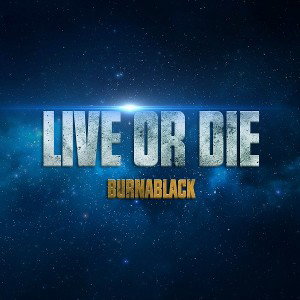 LIVE OR DIE.....BURNABLACK