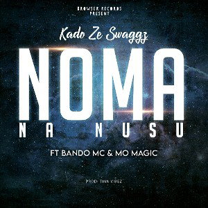 Kado Ze Swagg - Noma Na Nusu (ft. Bando Mc)