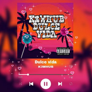K3WHUB- Dulce vida