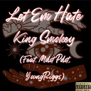 King Smokey - Let em Hate (feat. Mdot Pdot, YoungRiggs)