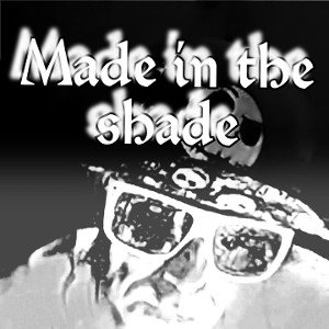 made in the shade