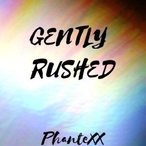 Gently Rushed 