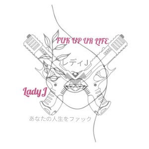 FUK UP UR LIFE :: LADY J