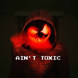 ain't toxic